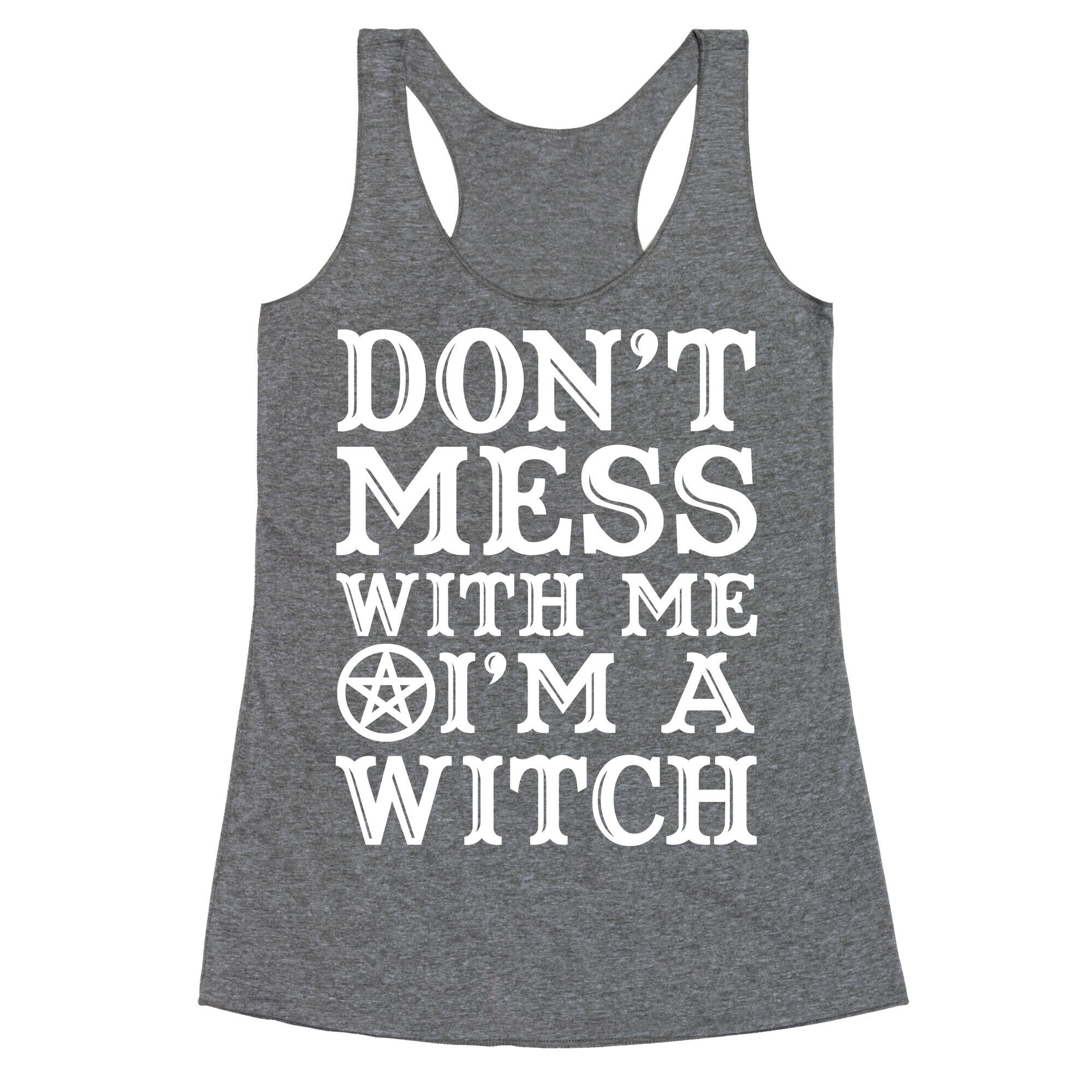 Don't Mess With Me I'm A Witch Racerback Tank